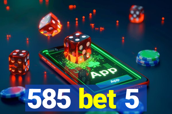 585 bet 5